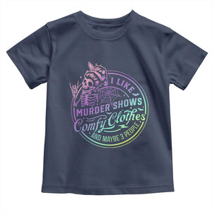 Funny I Like Murder Shows Comfy Clothes And Maybe 3 People Toddler T Shirt Crime Show Lover TS11 Navy Print Your Wear