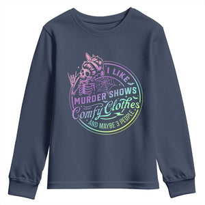 Funny I Like Murder Shows Comfy Clothes And Maybe 3 People Youth Sweatshirt Crime Show Lover TS11 Navy Print Your Wear