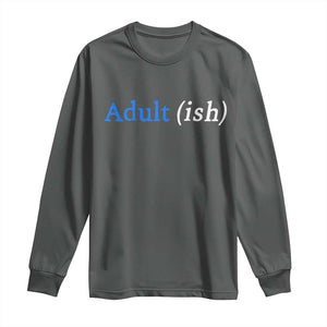 Funny Adultish Adult Sarcasm 18th Birthday Long Sleeve Shirt TS11 Dark Heather Print Your Wear