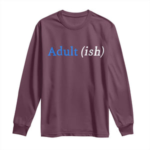 Funny Adultish Adult Sarcasm 18th Birthday Long Sleeve Shirt TS11 Maroon Print Your Wear