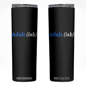 Funny Adultish Adult Sarcasm 18th Birthday Skinny Tumbler TS11 Black Print Your Wear