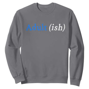 Funny Adultish Adult Sarcasm 18th Birthday Sweatshirt TS11 Charcoal Print Your Wear