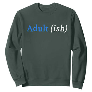 Funny Adultish Adult Sarcasm 18th Birthday Sweatshirt TS11 Dark Forest Green Print Your Wear