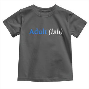 Funny Adultish Adult Sarcasm 18th Birthday Toddler T Shirt TS11 Dark Heather Print Your Wear