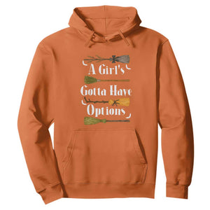 Funny A Girl's Gotta Have Options Hoodie Broom Witches Halloween TS11 Orange Print Your Wear