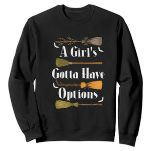 Funny A Girl's Gotta Have Options Sweatshirt Broom Witches Halloween TS11 Black Print Your Wear