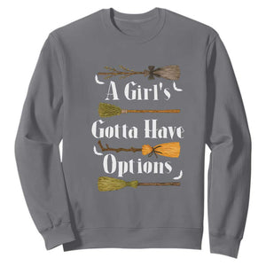 Funny A Girl's Gotta Have Options Sweatshirt Broom Witches Halloween TS11 Charcoal Print Your Wear