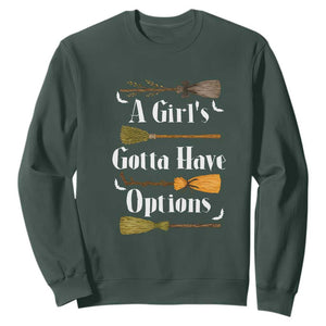 Funny A Girl's Gotta Have Options Sweatshirt Broom Witches Halloween TS11 Dark Forest Green Print Your Wear