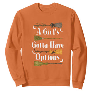 Funny A Girl's Gotta Have Options Sweatshirt Broom Witches Halloween TS11 Orange Print Your Wear