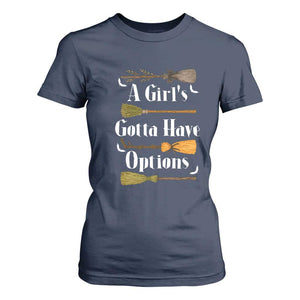 Funny A Girl's Gotta Have Options T Shirt For Women Broom Witches Halloween TS11 Navy Print Your Wear