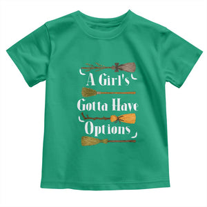 Funny A Girl's Gotta Have Options Toddler T Shirt Broom Witches Halloween TS11 Irish Green Print Your Wear