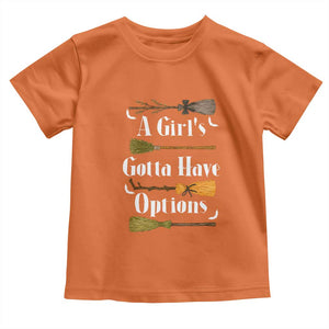 Funny A Girl's Gotta Have Options Toddler T Shirt Broom Witches Halloween TS11 Orange Print Your Wear