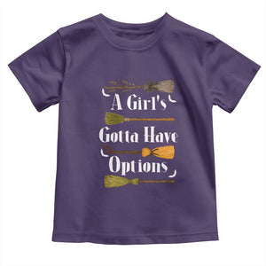 Funny A Girl's Gotta Have Options Toddler T Shirt Broom Witches Halloween TS11 Purple Print Your Wear