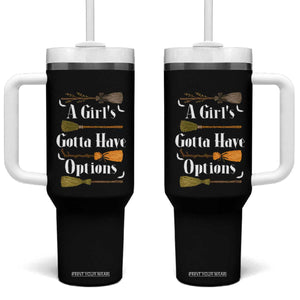 Funny A Girl's Gotta Have Options Tumbler With Handle Broom Witches Halloween TS11 One Size: 40 oz Black Print Your Wear