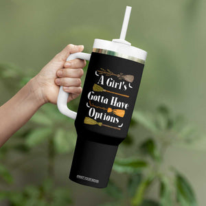 Funny A Girl's Gotta Have Options Tumbler With Handle Broom Witches Halloween TS11 Print Your Wear