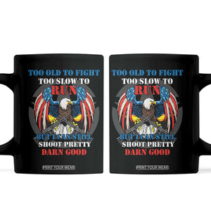Too Old To Fight Too Slow To Run But I Can Still Shoot Pretty Darn Good Coffee Mug Bald Eagle TS11 Black Print Your Wear
