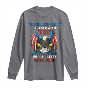 Too Old To Fight Too Slow To Run But I Can Still Shoot Pretty Darn Good Long Sleeve Shirt Bald Eagle TS11 Charcoal Print Your Wear