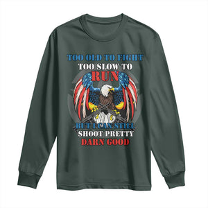Too Old To Fight Too Slow To Run But I Can Still Shoot Pretty Darn Good Long Sleeve Shirt Bald Eagle TS11 Dark Forest Green Print Your Wear