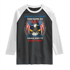 Too Old To Fight Too Slow To Run But I Can Still Shoot Pretty Darn Good Raglan Shirt Bald Eagle TS11 Black White Print Your Wear