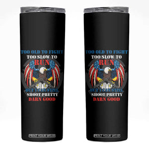 Too Old To Fight Too Slow To Run But I Can Still Shoot Pretty Darn Good Skinny Tumbler Bald Eagle TS11 Black Print Your Wear