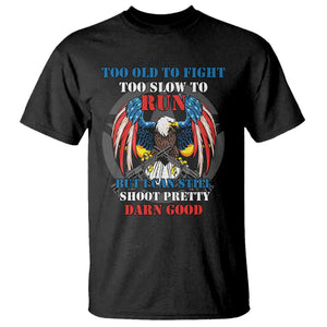 Too Old To Fight Too Slow To Run But I Can Still Shoot Pretty Darn Good T Shirt Bald Eagle TS11 Black Print Your Wear