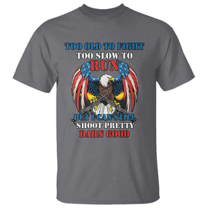 Too Old To Fight Too Slow To Run But I Can Still Shoot Pretty Darn Good T Shirt Bald Eagle TS11 Charcoal Print Your Wear