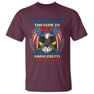 Too Old To Fight Too Slow To Run But I Can Still Shoot Pretty Darn Good T Shirt Bald Eagle TS11 Maroon Print Your Wear
