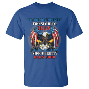 Too Old To Fight Too Slow To Run But I Can Still Shoot Pretty Darn Good T Shirt Bald Eagle TS11 Royal Blue Print Your Wear
