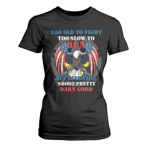 Too Old To Fight Too Slow To Run But I Can Still Shoot Pretty Darn Good T Shirt For Women Bald Eagle TS11 Black Print Your Wear