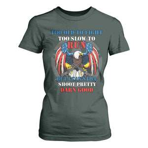 Too Old To Fight Too Slow To Run But I Can Still Shoot Pretty Darn Good T Shirt For Women Bald Eagle TS11 Dark Forest Green Print Your Wear