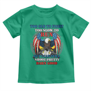 Too Old To Fight Too Slow To Run But I Can Still Shoot Pretty Darn Good Toddler T Shirt Bald Eagle TS11 Irish Green Print Your Wear