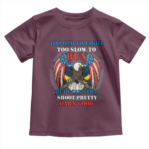 Too Old To Fight Too Slow To Run But I Can Still Shoot Pretty Darn Good Toddler T Shirt Bald Eagle TS11 Maroon Print Your Wear