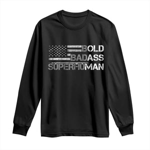Funny Bold Badass Superhuman Long Sleeve Shirt Vintage American Flag Fathers Day TS11 Black Print Your Wear