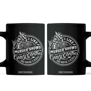 Funny I Like Murder Shows Comfy Clothes And Maybe 3 People Coffee Mug Halloween Crime Show Lover TS11 Black Print Your Wear