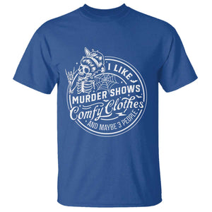 Funny I Like Murder Shows Comfy Clothes And Maybe 3 People T Shirt - Halloween Crime Show Lover Tee TS11 Royal Blue Print Your Wear