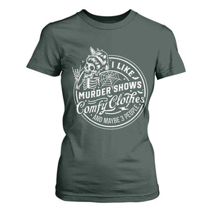 Funny I Like Murder Shows Comfy Clothes And Maybe 3 People T Shirt For Women Halloween Crime Show Lover TS11 Dark Forest Green Print Your Wear