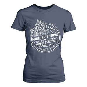 Funny I Like Murder Shows Comfy Clothes And Maybe 3 People T Shirt For Women Halloween Crime Show Lover TS11 Navy Print Your Wear