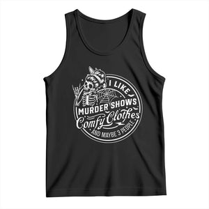 Funny I Like Murder Shows Comfy Clothes And Maybe 3 People Tank Top Halloween Crime Show Lover TS11 Black Print Your Wear