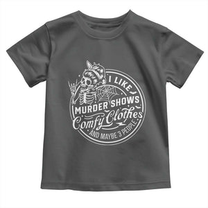 Funny I Like Murder Shows Comfy Clothes And Maybe 3 People Toddler T Shirt Halloween Crime Show Lover TS11 Dark Heather Print Your Wear