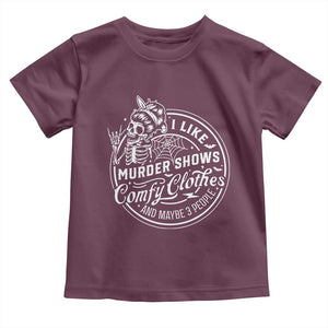 Funny I Like Murder Shows Comfy Clothes And Maybe 3 People Toddler T Shirt Halloween Crime Show Lover TS11 Maroon Print Your Wear
