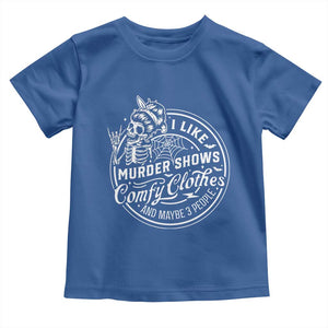 Funny I Like Murder Shows Comfy Clothes And Maybe 3 People Toddler T Shirt Halloween Crime Show Lover TS11 Royal Blue Print Your Wear
