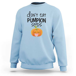 Halloween Pregnancy Reveal Sweatshirt Don't Eat Pumpkin Seeds Maternity Baby Pumpkin TS11 Light Blue Print Your Wear