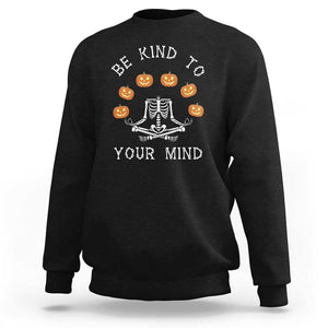 Funny Halloween Sweatshirt Be Kind To Your Mind Pumpkin Head Skeleton TS11 Black Print Your Wear