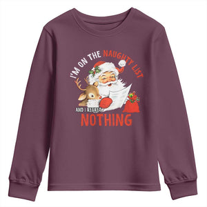 Funny Christmas Santa Youth Sweatshirt I'm On The Naughty List And I Regret Nothing TS11 Maroon Print Your Wear