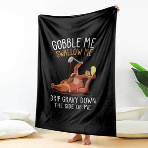 Funny Thanksgiving Turkey Throw Blanket Gobble Me Swallow Me Drip Gravy Down The Side Of Me TS11 Print Your Wear