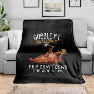 Funny Thanksgiving Turkey Throw Blanket Gobble Me Swallow Me Drip Gravy Down The Side Of Me TS11 Print Your Wear