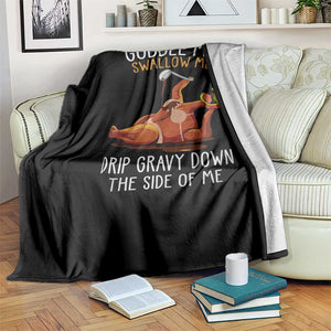 Funny Thanksgiving Turkey Throw Blanket Gobble Me Swallow Me Drip Gravy Down The Side Of Me TS11 Print Your Wear