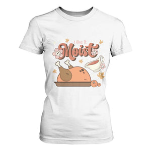 Funny Retro Thanksgiving T Shirt For Women I Like It Moist Fall Season Family Matching TS11 White Print Your Wear