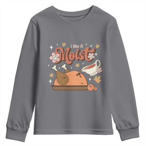 Funny Retro Thanksgiving Youth Sweatshirt I Like It Moist Fall Season Family Matching TS11 Charcoal Print Your Wear