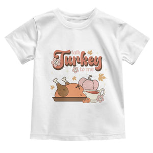 Funny Retro Thanksgiving Baby Shirt Talk Turkey To Me Fall Season Family Matching TS11 White Print Your Wear